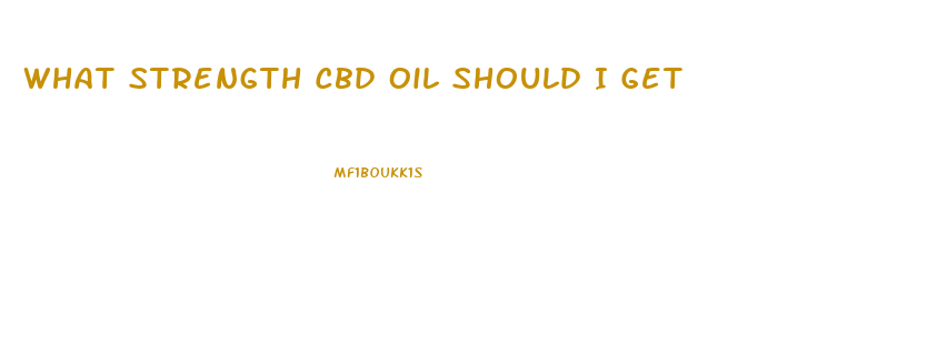 What Strength Cbd Oil Should I Get