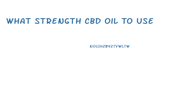 What Strength Cbd Oil To Use