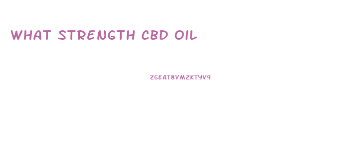 What Strength Cbd Oil