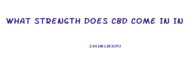 What Strength Does Cbd Come In In Gummies