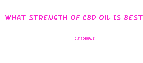 What Strength Of Cbd Oil Is Best For Pain