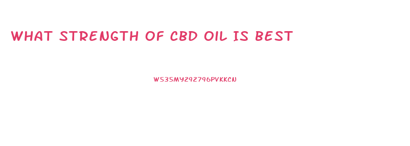 What Strength Of Cbd Oil Is Best