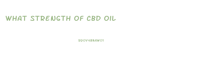 What Strength Of Cbd Oil
