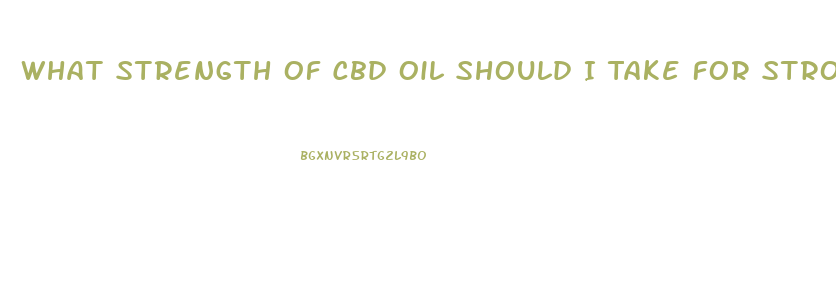 What Strength Of Cbd Oil Should I Take For Stroke Symptoms