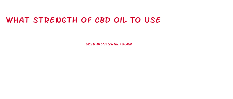 What Strength Of Cbd Oil To Use