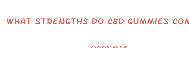 What Strengths Do Cbd Gummies Come In