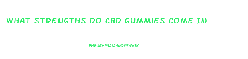 What Strengths Do Cbd Gummies Come In