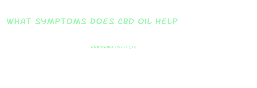 What Symptoms Does Cbd Oil Help