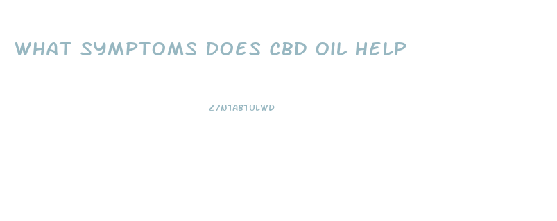 What Symptoms Does Cbd Oil Help