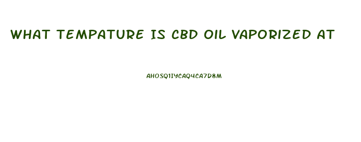 What Tempature Is Cbd Oil Vaporized At