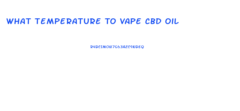 What Temperature To Vape Cbd Oil