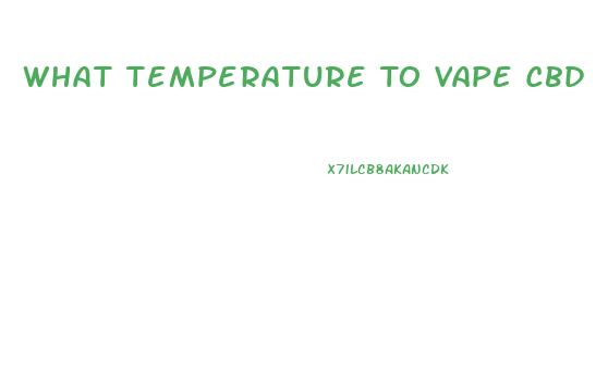 What Temperature To Vape Cbd Oil