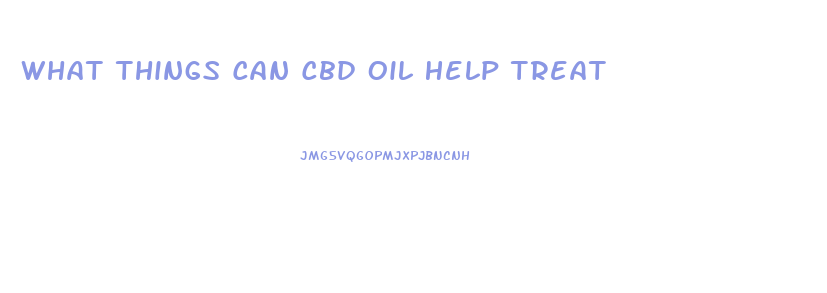 What Things Can Cbd Oil Help Treat