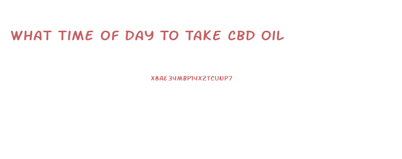 What Time Of Day To Take Cbd Oil