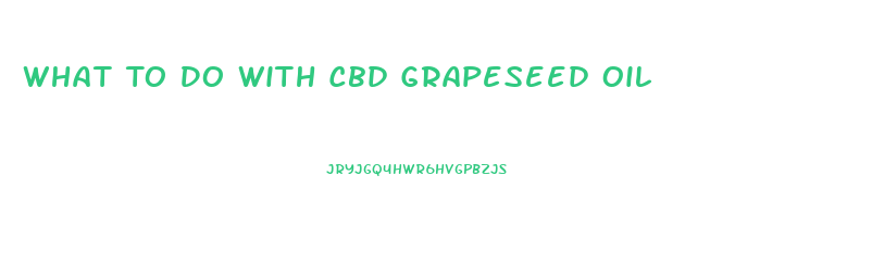 What To Do With Cbd Grapeseed Oil