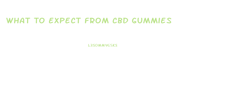 What To Expect From Cbd Gummies