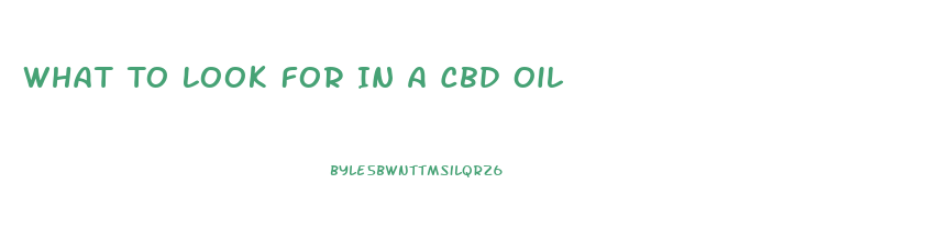 What To Look For In A Cbd Oil