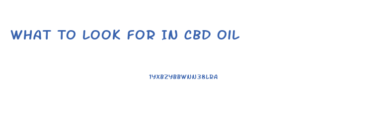 What To Look For In Cbd Oil