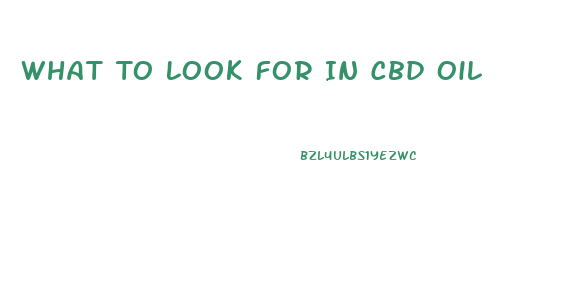 What To Look For In Cbd Oil