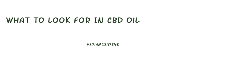 What To Look For In Cbd Oil