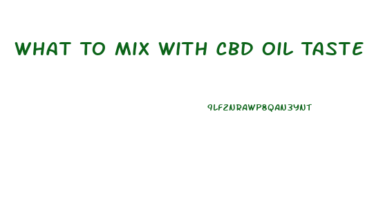 What To Mix With Cbd Oil Taste