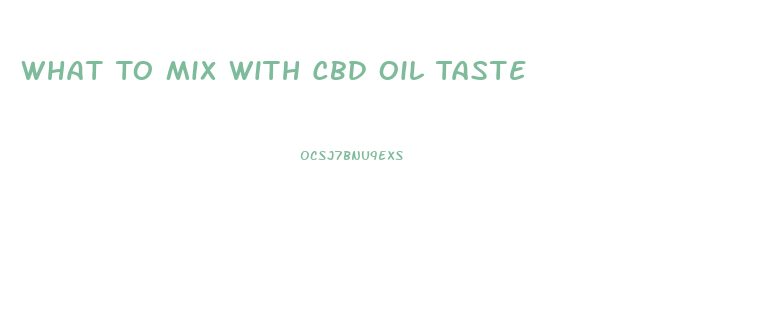 What To Mix With Cbd Oil Taste