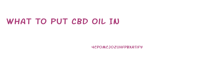 What To Put Cbd Oil In