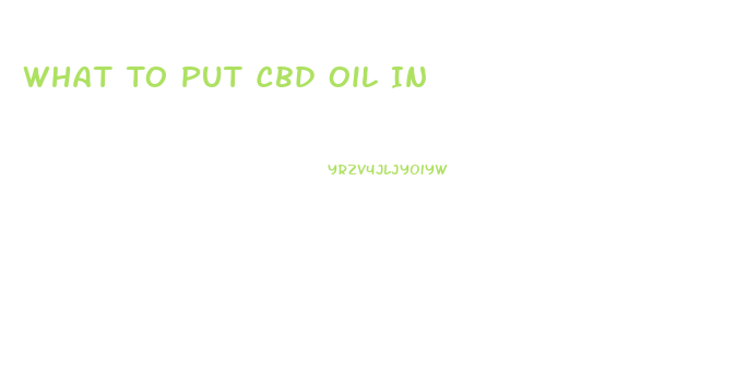 What To Put Cbd Oil In