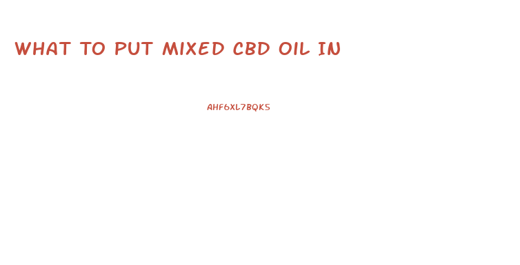 What To Put Mixed Cbd Oil In