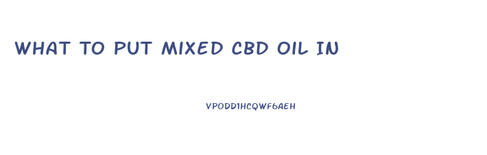 What To Put Mixed Cbd Oil In
