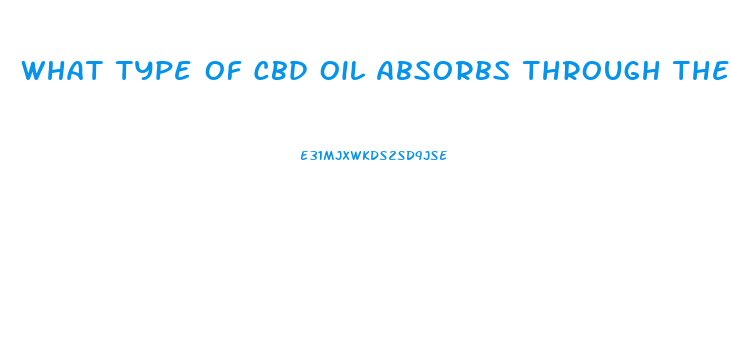 What Type Of Cbd Oil Absorbs Through The Skin