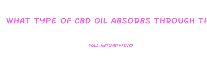 What Type Of Cbd Oil Absorbs Through The Skin