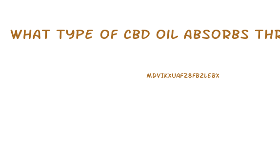 What Type Of Cbd Oil Absorbs Through The Skin