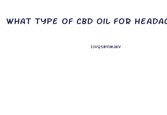 What Type Of Cbd Oil For Headaches
