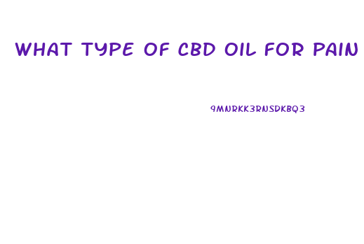 What Type Of Cbd Oil For Pain