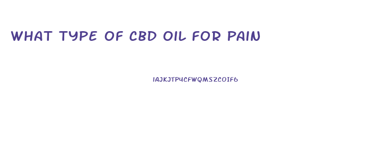 What Type Of Cbd Oil For Pain