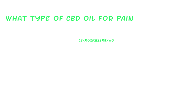 What Type Of Cbd Oil For Pain