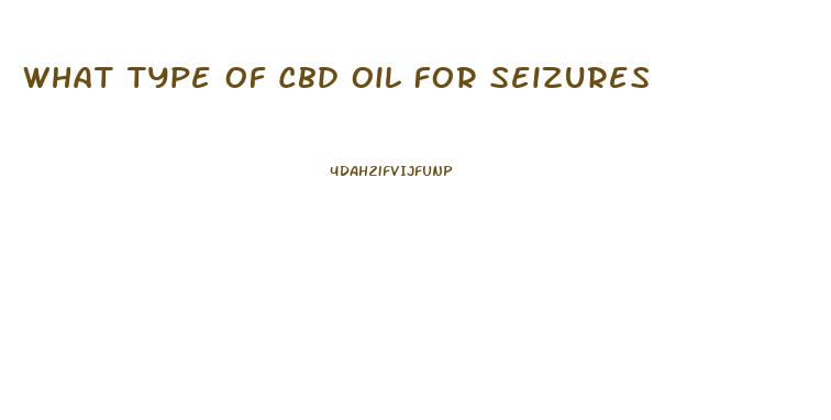 What Type Of Cbd Oil For Seizures