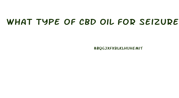 What Type Of Cbd Oil For Seizures