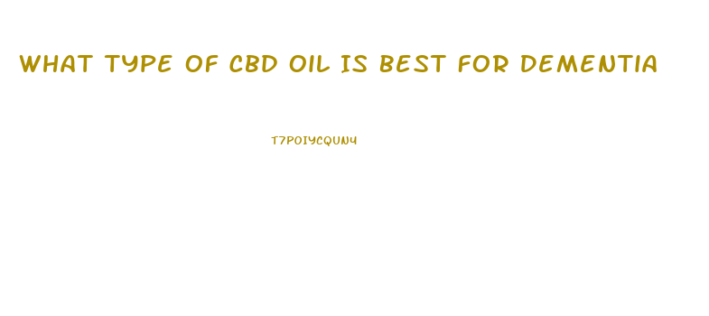 What Type Of Cbd Oil Is Best For Dementia