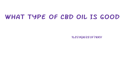 What Type Of Cbd Oil Is Good For Bak Pain