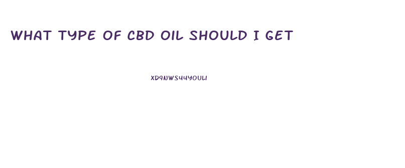 What Type Of Cbd Oil Should I Get