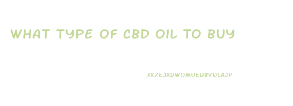 What Type Of Cbd Oil To Buy