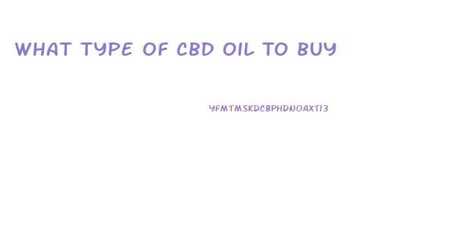 What Type Of Cbd Oil To Buy