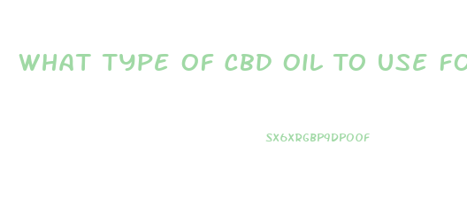 What Type Of Cbd Oil To Use For Cancer Treatments