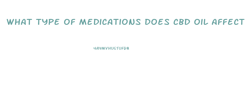 What Type Of Medications Does Cbd Oil Affect