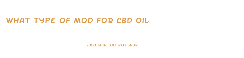 What Type Of Mod For Cbd Oil