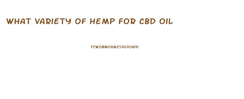 What Variety Of Hemp For Cbd Oil