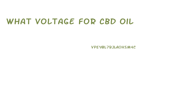 What Voltage For Cbd Oil