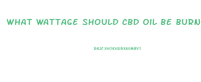 What Wattage Should Cbd Oil Be Burned In A Vape